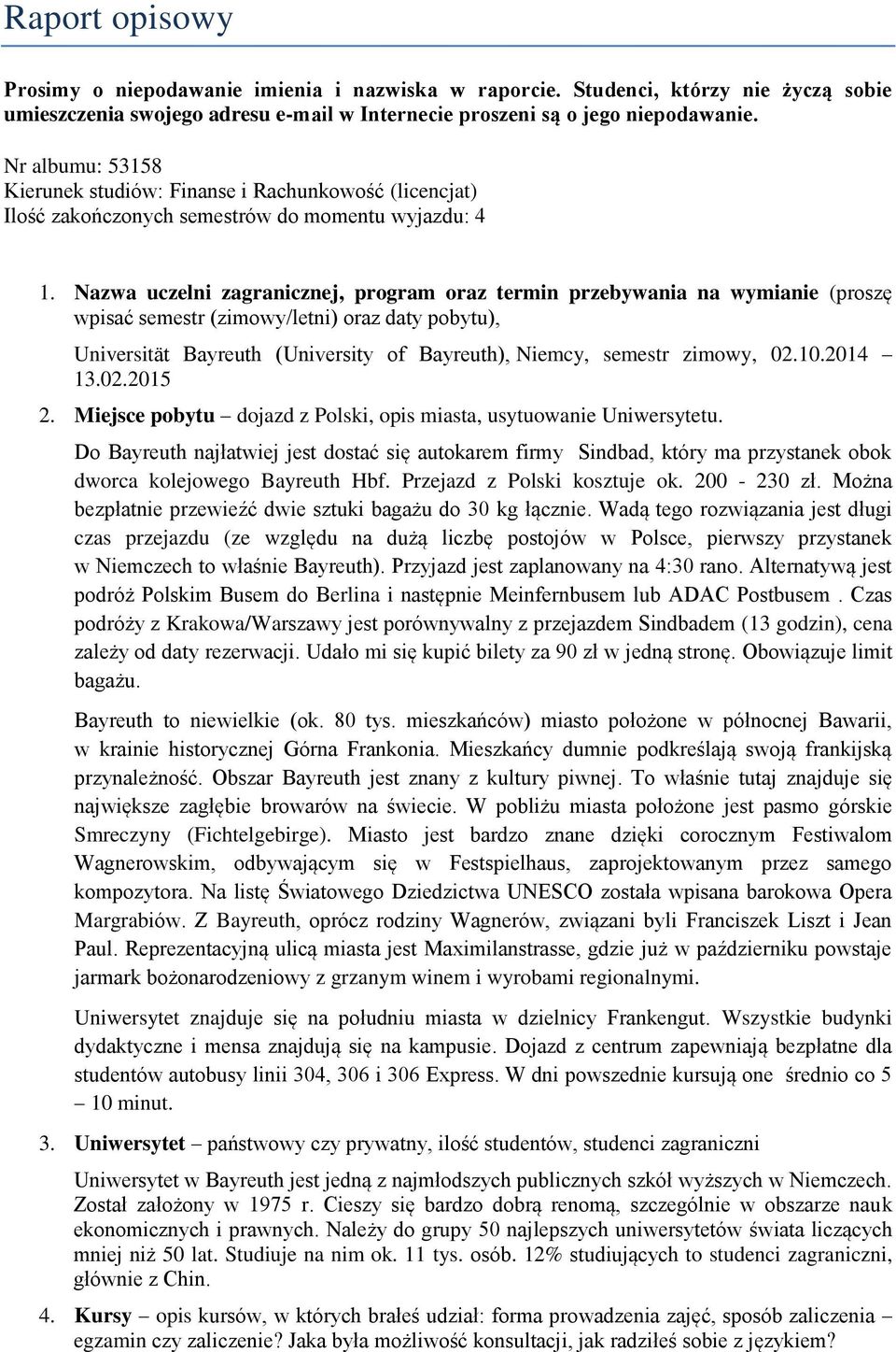 Nazwa uczelni zagranicznej, program oraz termin przebywania na wymianie (proszę wpisać semestr (zimowy/letni) oraz daty pobytu), Universität Bayreuth (University of Bayreuth), Niemcy, semestr zimowy,