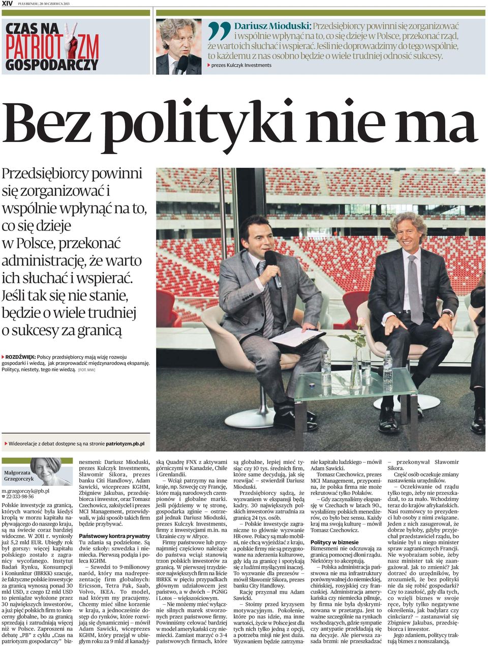 prezes Kulczyk Investments Bez polityki nie ma Przedsiębiorcy powinni się zorganizować i wspólnie wpłynąć na to, co się dzieje w Polsce, przekonać administrację, że warto ich słuchać i wspierać.