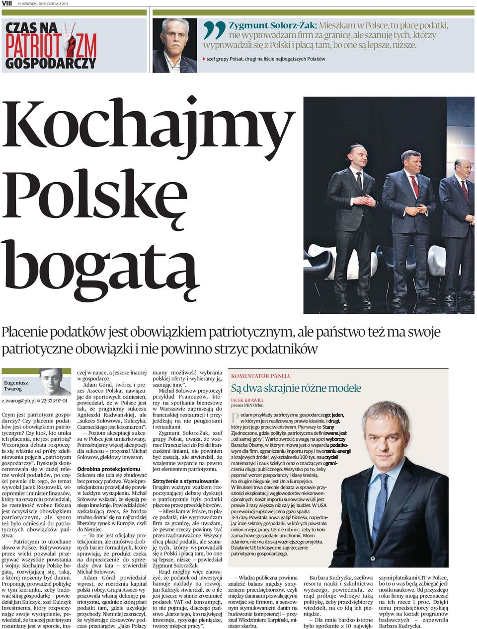 szef grupy Polsat, drugi na liście najbogatszych Polaków Kochajmy Polskę bogatą Płacenie podatków jest obowiązkiem patriotycznym, ale państwo też ma swoje patriotyczne obowiązki i nie powinno strzyc