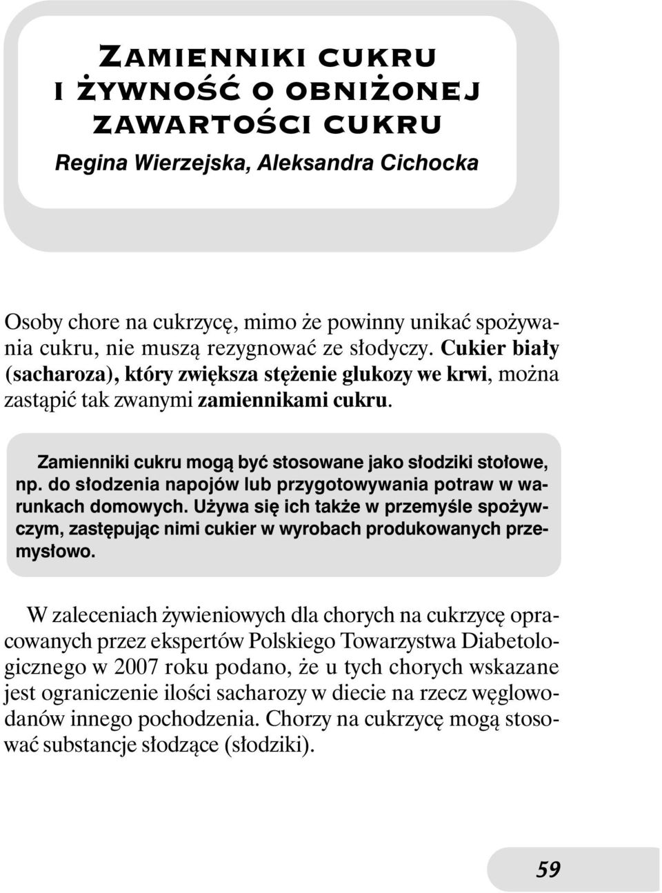 do s odzenia napojów lub przygotowywania potraw w warunkach domowych. U ywa si ich tak e w przemyêle spo ywczym, zast pujàc nimi cukier w wyrobach produkowanych przemys owo.