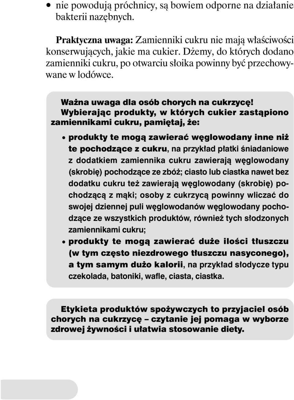 Wybierajàc produkty, w których cukier zastàpiono zamiennikami cukru, pami taj, e: produkty te mogà zawieraç w glowodany inne ni te pochodzàce z cukru, na przyk ad p atki Êniadaniowe z dodatkiem