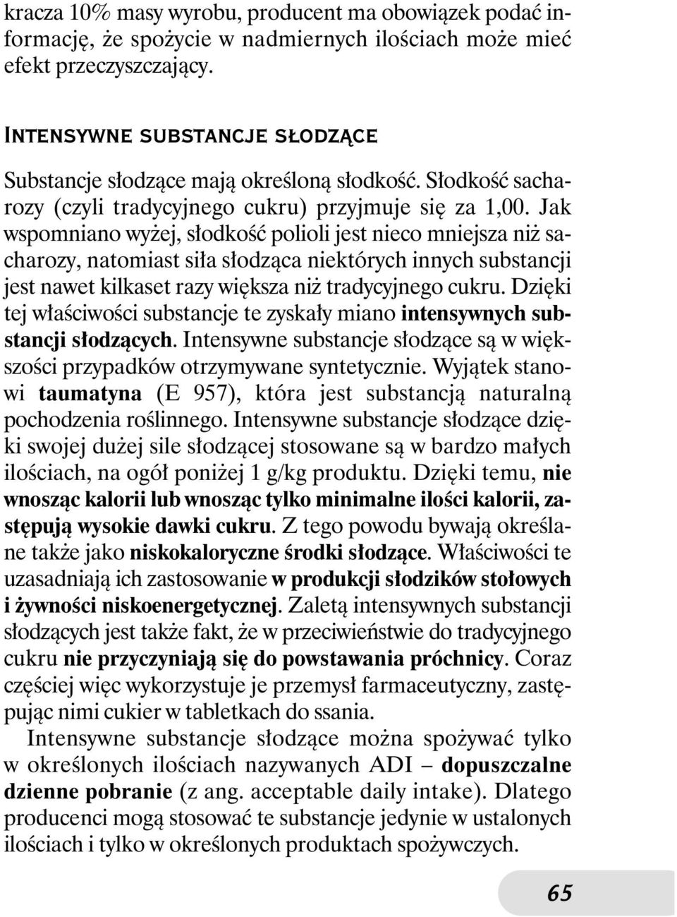 Jak wspomniano wy ej, s odkoêç polioli jest nieco mniejsza ni sacharozy, natomiast si a s odzàca niektórych innych substancji jest nawet kilkaset razy wi ksza ni tradycyjnego cukru.