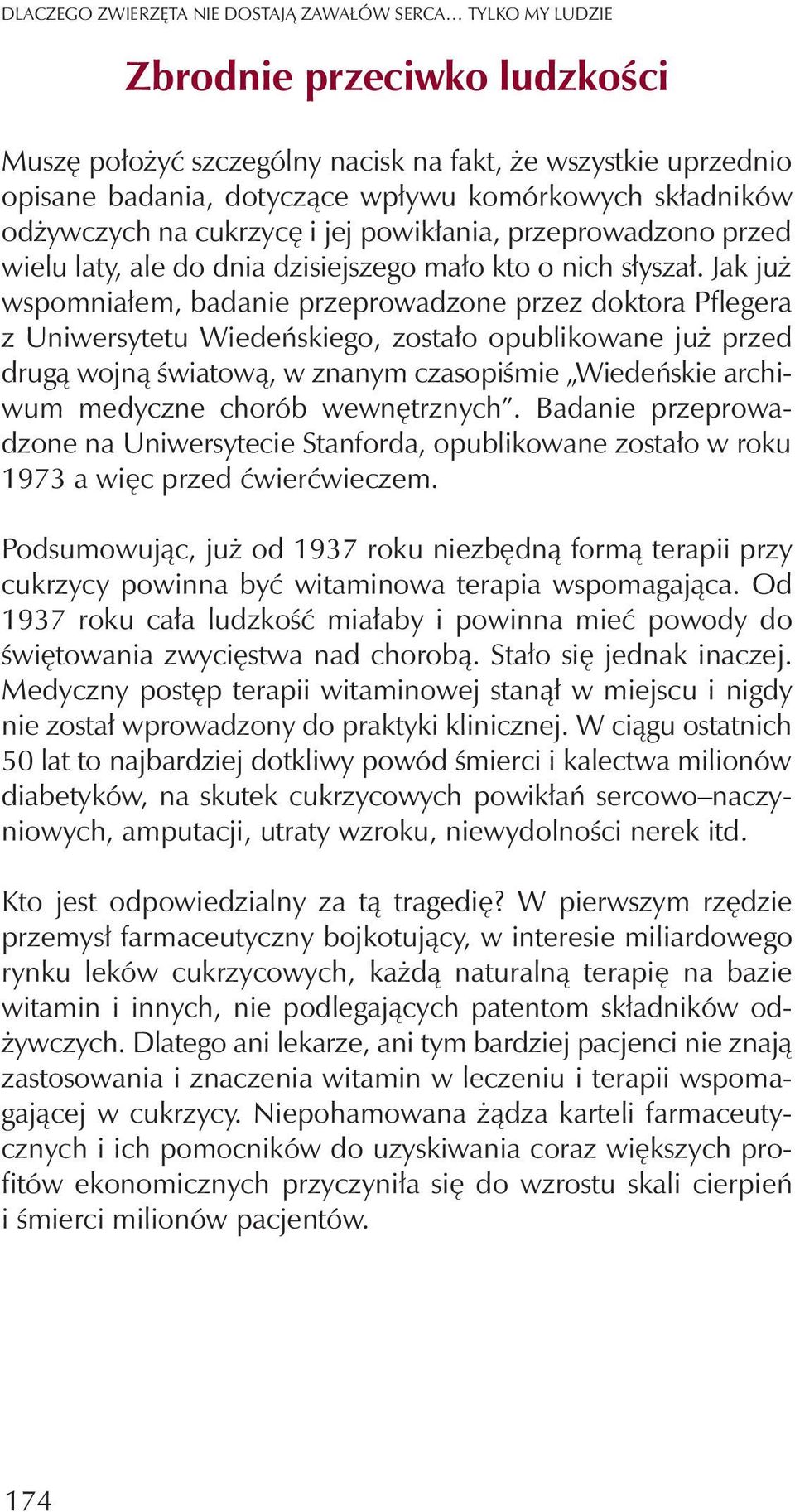 Jak ju wspomnia³em, badanie przeprowadzone przez doktora Pflegera z Uniwersytetu Wiedeñskiego, zosta³o opublikowane ju przed drug¹ wojn¹ œwiatow¹, w znanym czasopiœmie Wiedeñskie archiwum medyczne