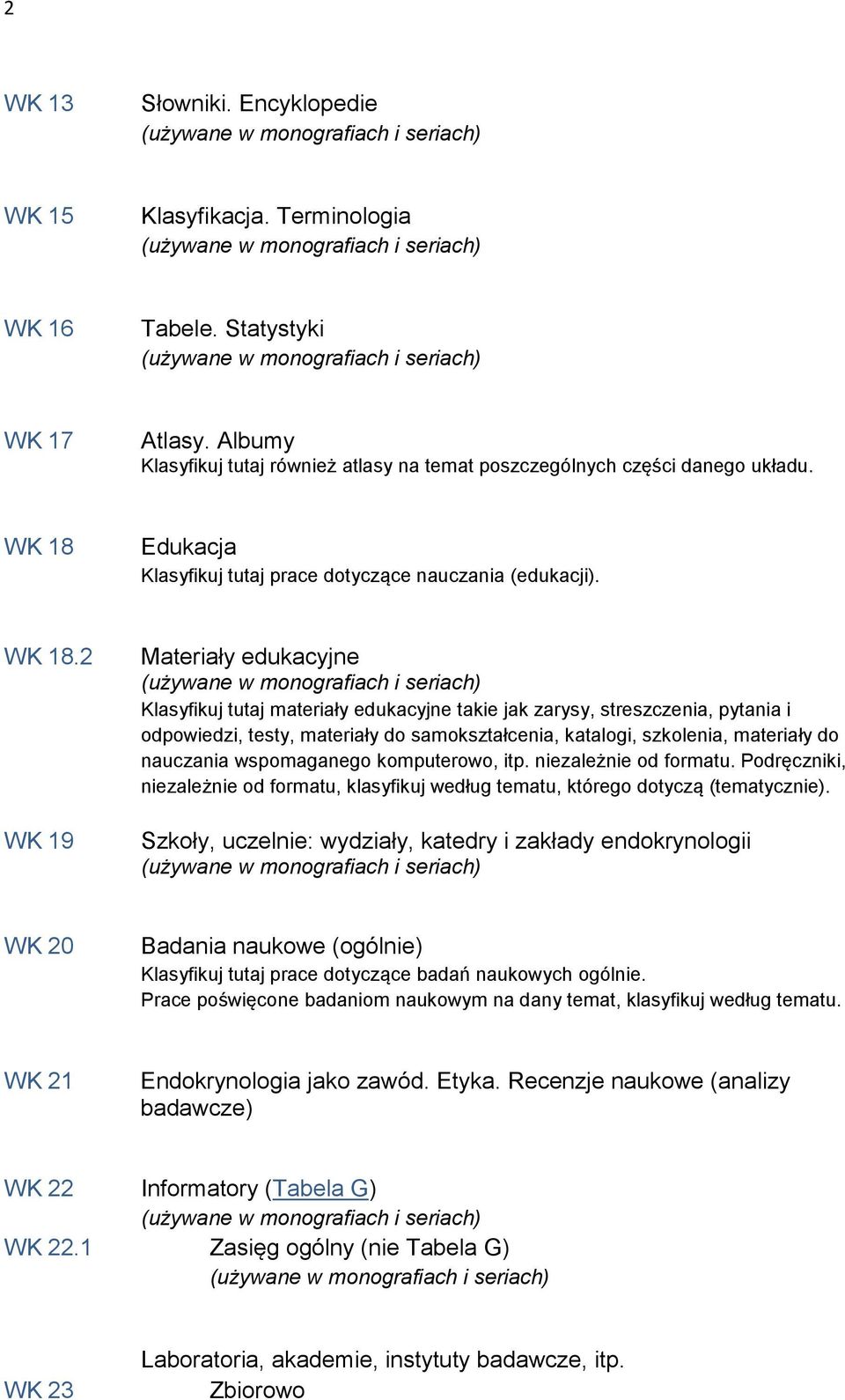 2 WK 19 Materiały edukacyjne Klasyfikuj tutaj materiały edukacyjne takie jak zarysy, streszczenia, pytania i odpowiedzi, testy, materiały do samokształcenia, katalogi, szkolenia, materiały do