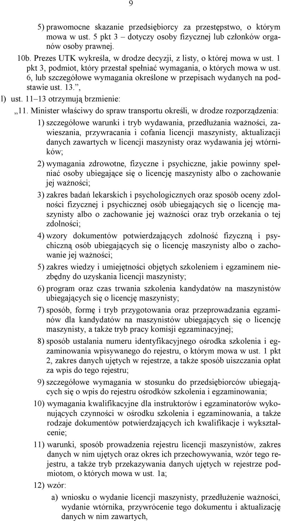 6, lub szczegółowe wymagania określone w przepisach wydanych na podstawie ust. 13., l) ust. 11 13 otrzymują brzmienie: 11.