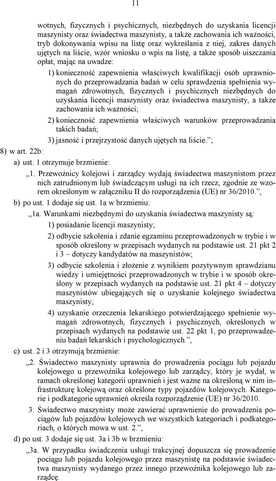 przeprowadzania badań w celu sprawdzenia spełnienia wymagań zdrowotnych, fizycznych i psychicznych niezbędnych do uzyskania licencji maszynisty oraz świadectwa maszynisty, a także zachowania ich