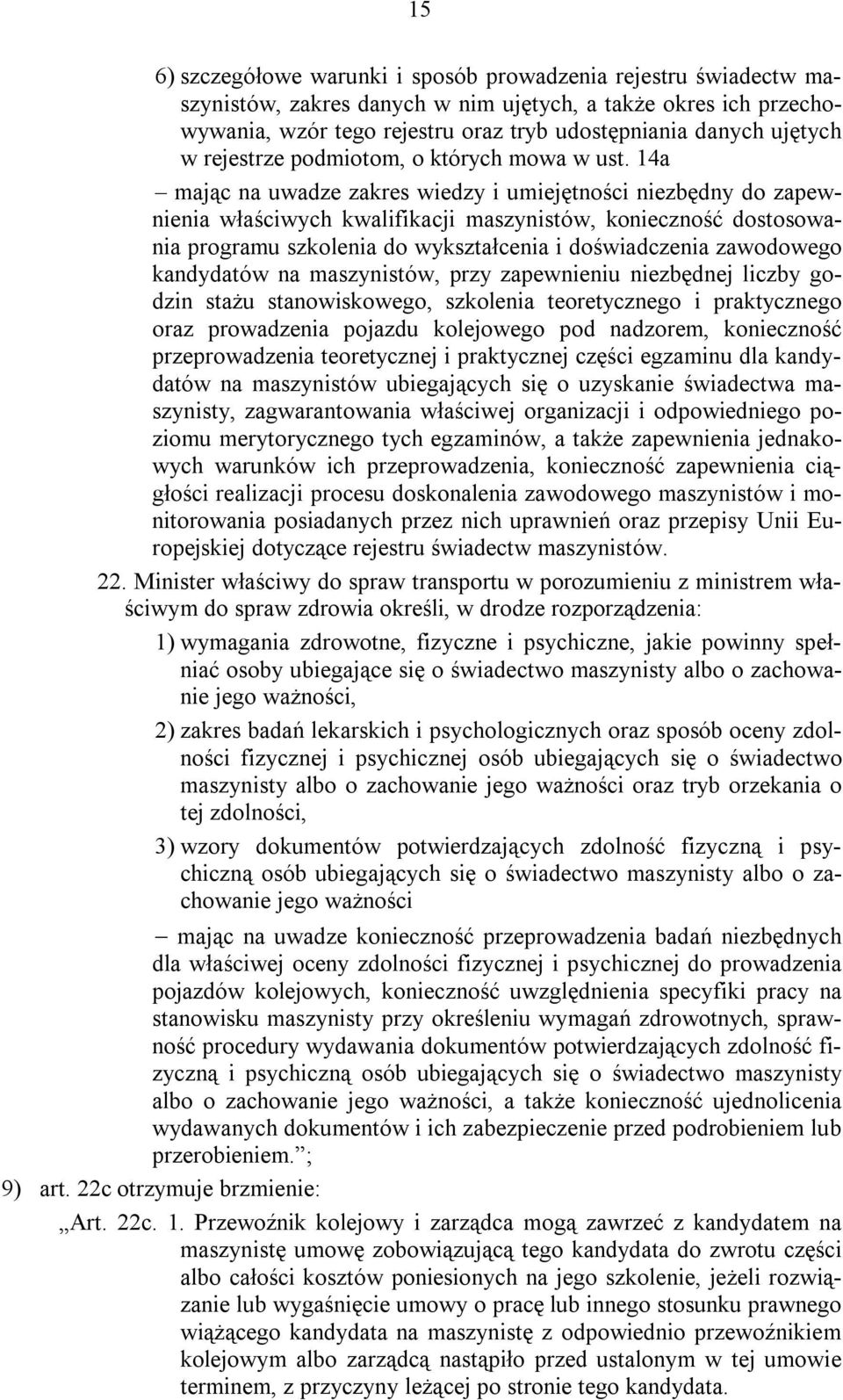 14a mając na uwadze zakres wiedzy i umiejętności niezbędny do zapewnienia właściwych kwalifikacji maszynistów, konieczność dostosowania programu szkolenia do wykształcenia i doświadczenia zawodowego