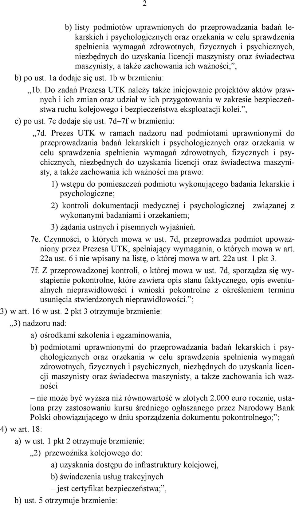 Do zadań Prezesa UTK należy także inicjowanie projektów aktów prawnych i ich zmian oraz udział w ich przygotowaniu w zakresie bezpieczeństwa ruchu kolejowego i bezpieczeństwa eksploatacji kolei.