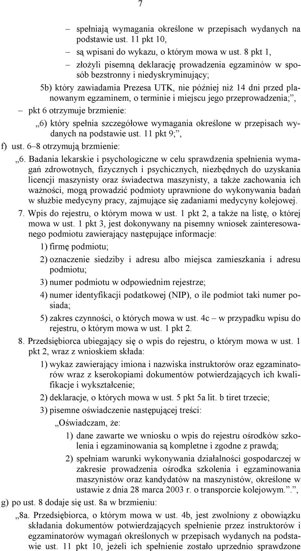 miejscu jego przeprowadzenia;, pkt 6 otrzymuje brzmienie: 6) który spełnia szczegółowe wymagania określone w przepisach wydanych na podstawie ust. 11 pkt 9;, f) ust. 6 8 otrzymują brzmienie: 6.