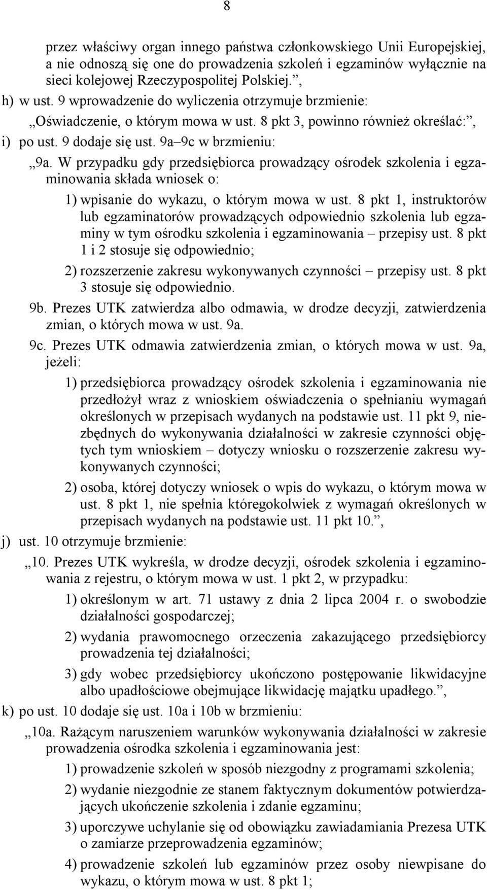 W przypadku gdy przedsiębiorca prowadzący ośrodek szkolenia i egzaminowania składa wniosek o: 1) wpisanie do wykazu, o którym mowa w ust.