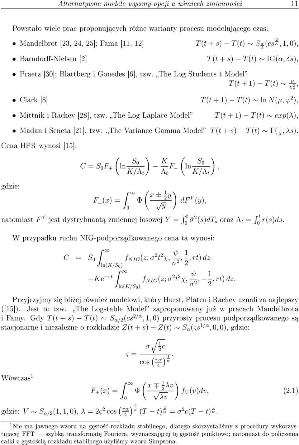 The Log Laplace Model T (t +1); T (t) ep() Madan i Seneta [1], tzw.