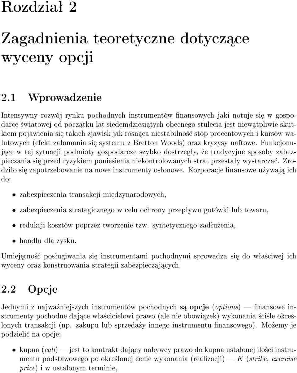 si takich zjawisk jak rosn ca niestabilno st p procentowych i kurs w walutowych (efekt za amania si systemu z Bretton Woods) oraz kryzysy naftowe.