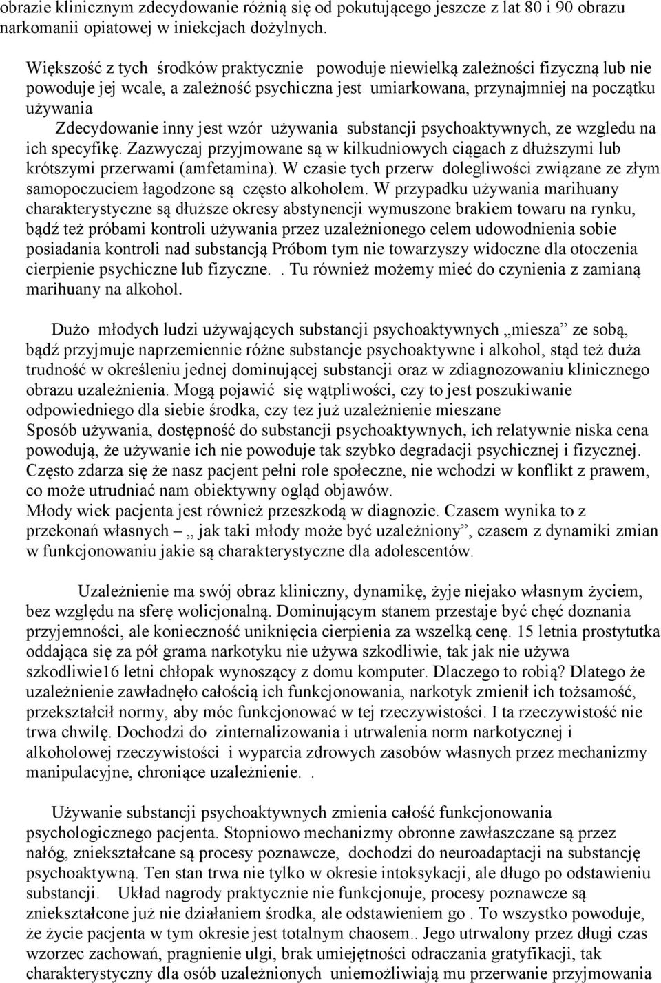 jest wzór używania substancji psychoaktywnych, ze wzgledu na ich specyfikę. Zazwyczaj przyjmowane są w kilkudniowych ciągach z dłuższymi lub krótszymi przerwami (amfetamina).