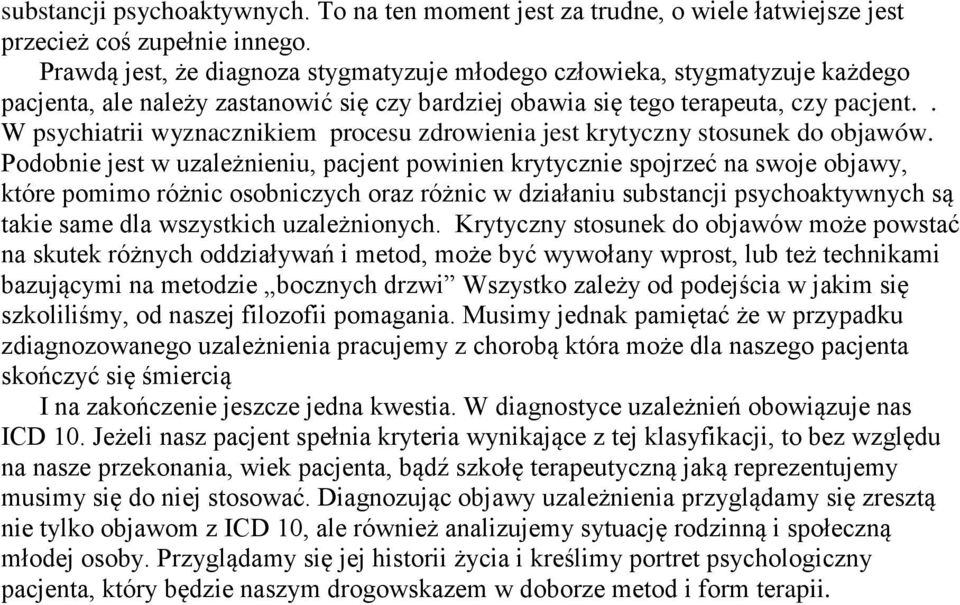 . W psychiatrii wyznacznikiem procesu zdrowienia jest krytyczny stosunek do objawów.