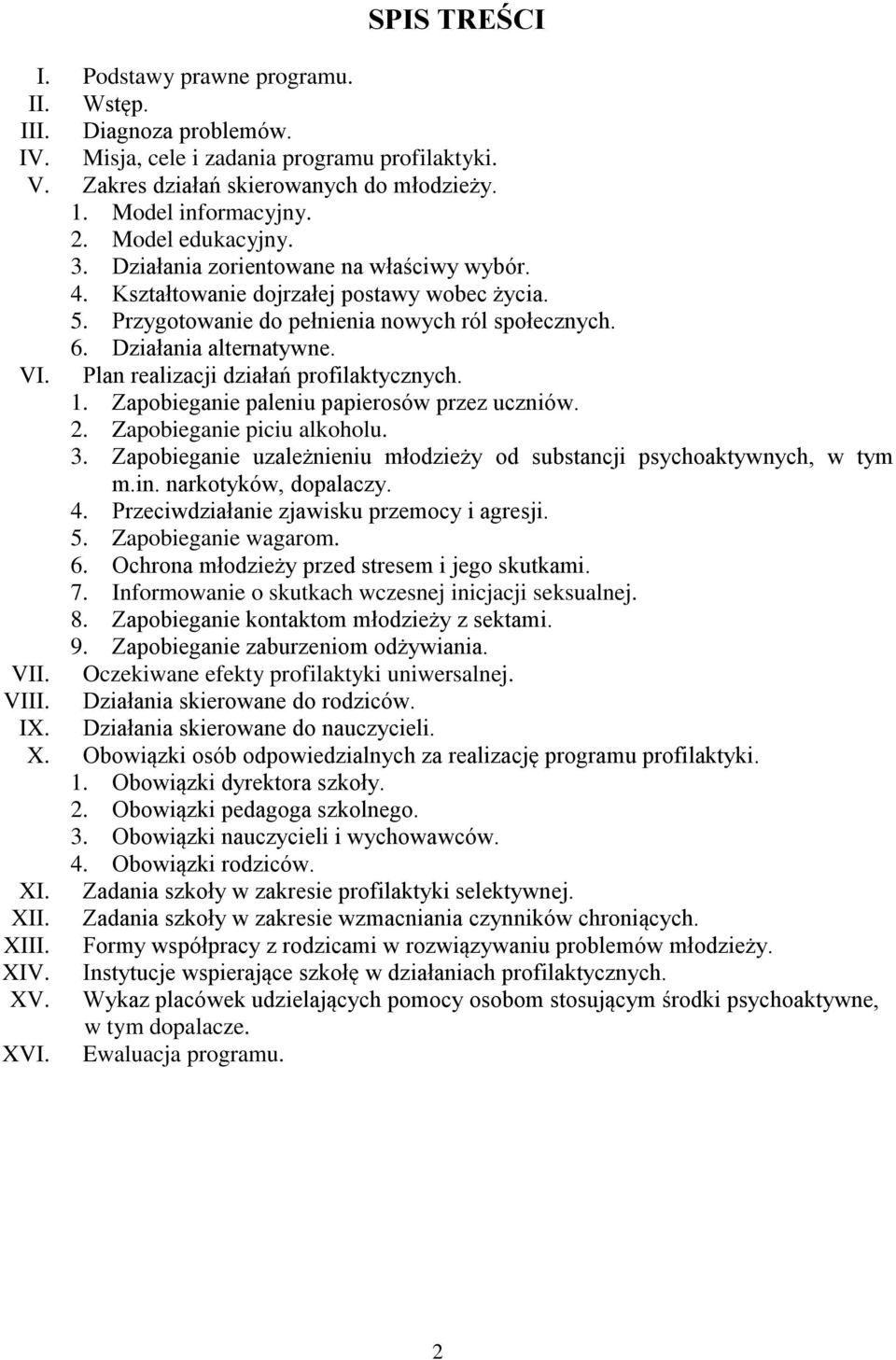 Plan działań profilaktycznych. 1. Zapobieganie paleniu papierosów przez uczniów. 2. Zapobieganie piciu alkoholu. 3. Zapobieganie uzależnieniu młodzieży od substancji psychoaktywnych, w tym m.in.