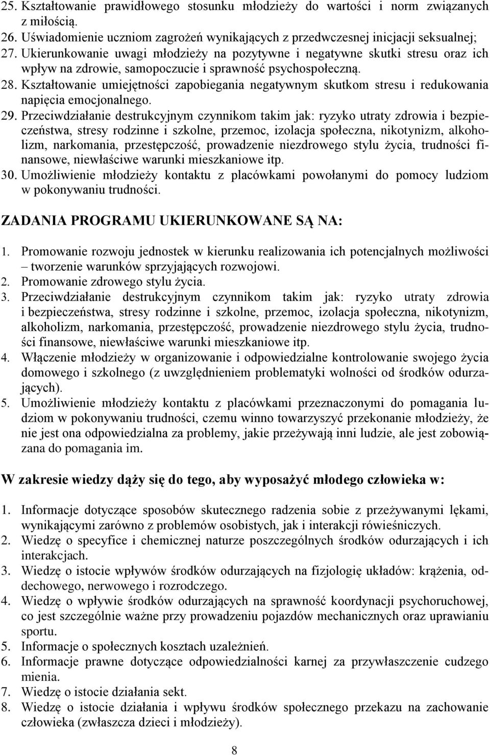 sprawność psychospołeczną. Kształtowanie umiejętności zapobiegania negatywnym skutkom stresu i redukowania napięcia emocjonalnego.