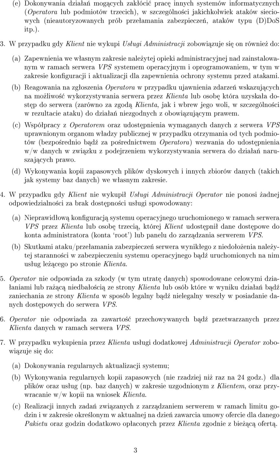 W przypadku gdy Klient nie wykupi Usªugi Administracji zobowi zuje si on równie» do: (a) Zapewnienia we wªasnym zakresie nale»ytej opieki administracyjnej nad zainstalowanym w ramach serwera VPS