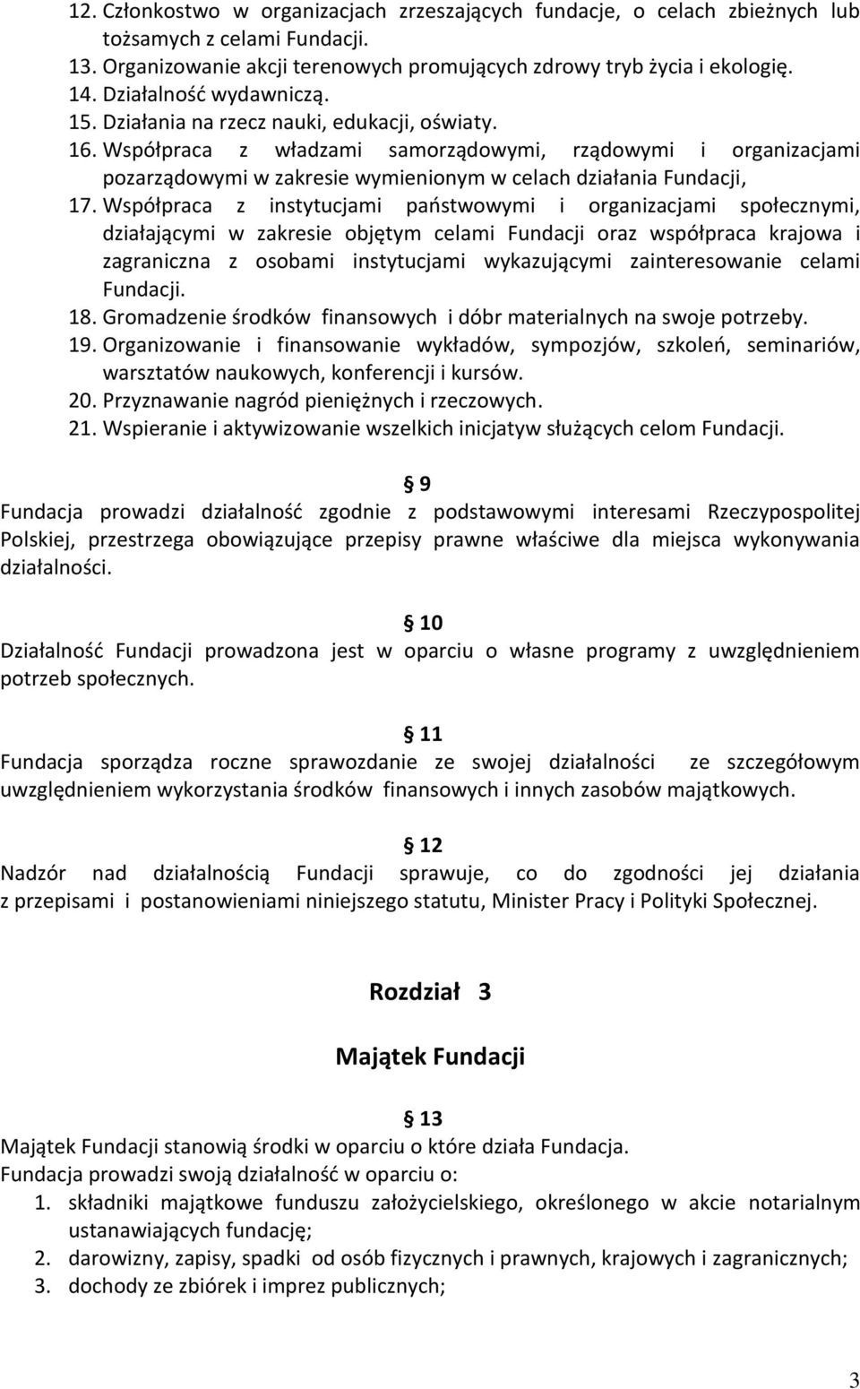 Współpraca z władzami samorządowymi, rządowymi i organizacjami pozarządowymi w zakresie wymienionym w celach działania Fundacji, 17.