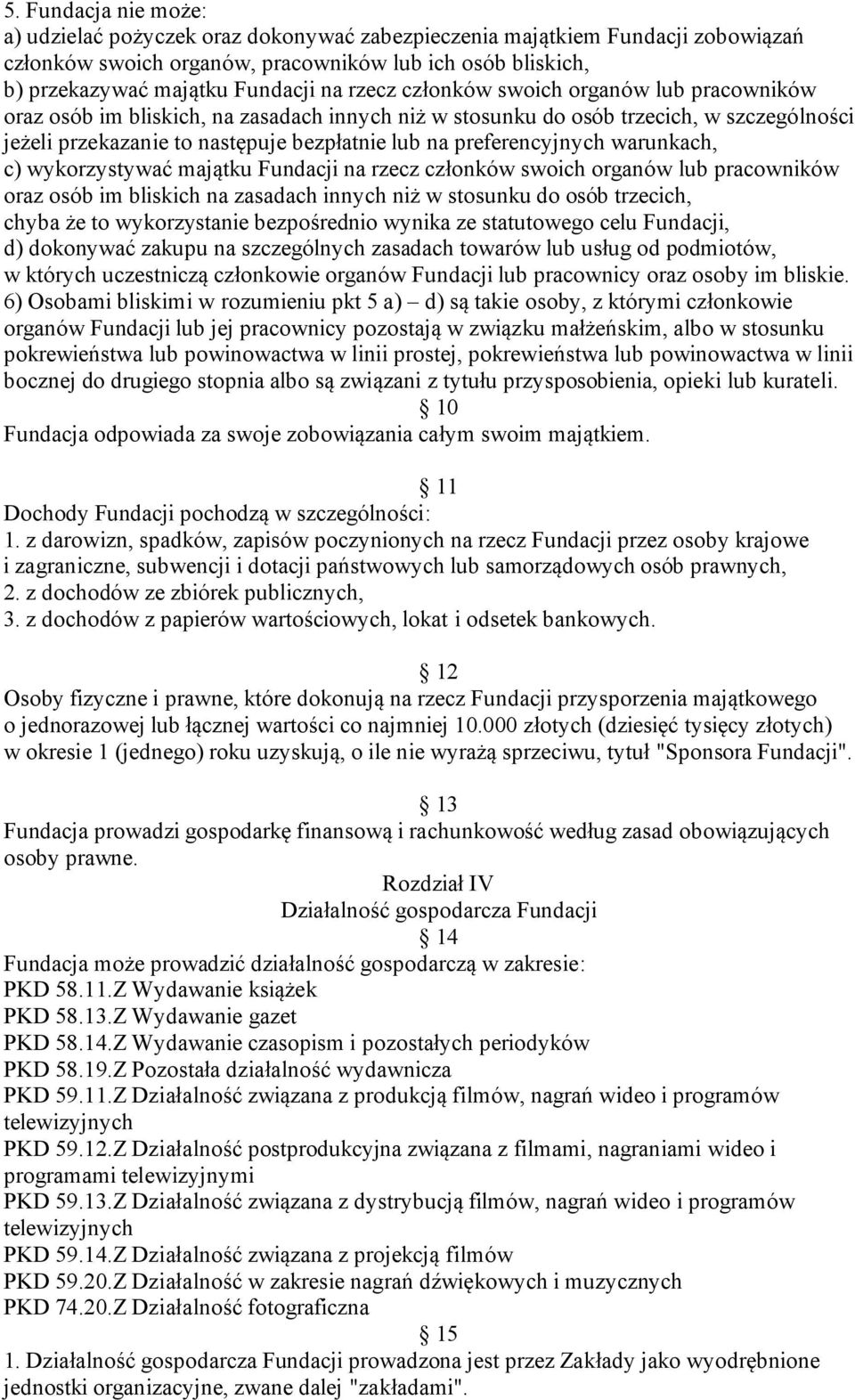 preferencyjnych warunkach, c) wykorzystywać majątku Fundacji na rzecz członków swoich organów lub pracowników oraz osób im bliskich na zasadach innych niż w stosunku do osób trzecich, chyba że to