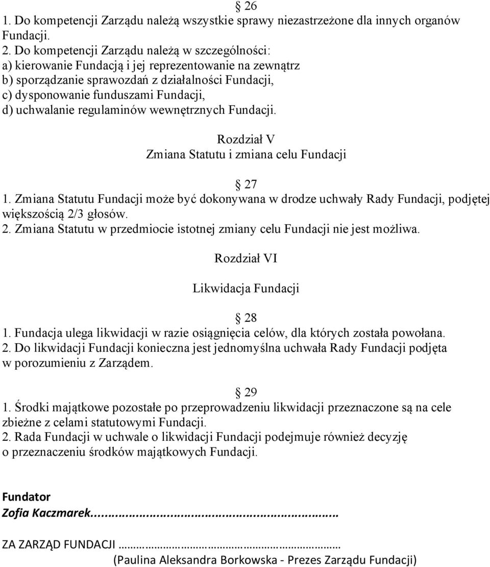 uchwalanie regulaminów wewnętrznych Fundacji. Rozdział V Zmiana Statutu i zmiana celu Fundacji 27 1.