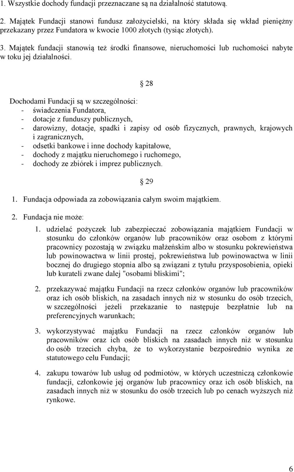 Majątek fundacji stanowią też środki finansowe, nieruchomości lub ruchomości nabyte w toku jej działalności.