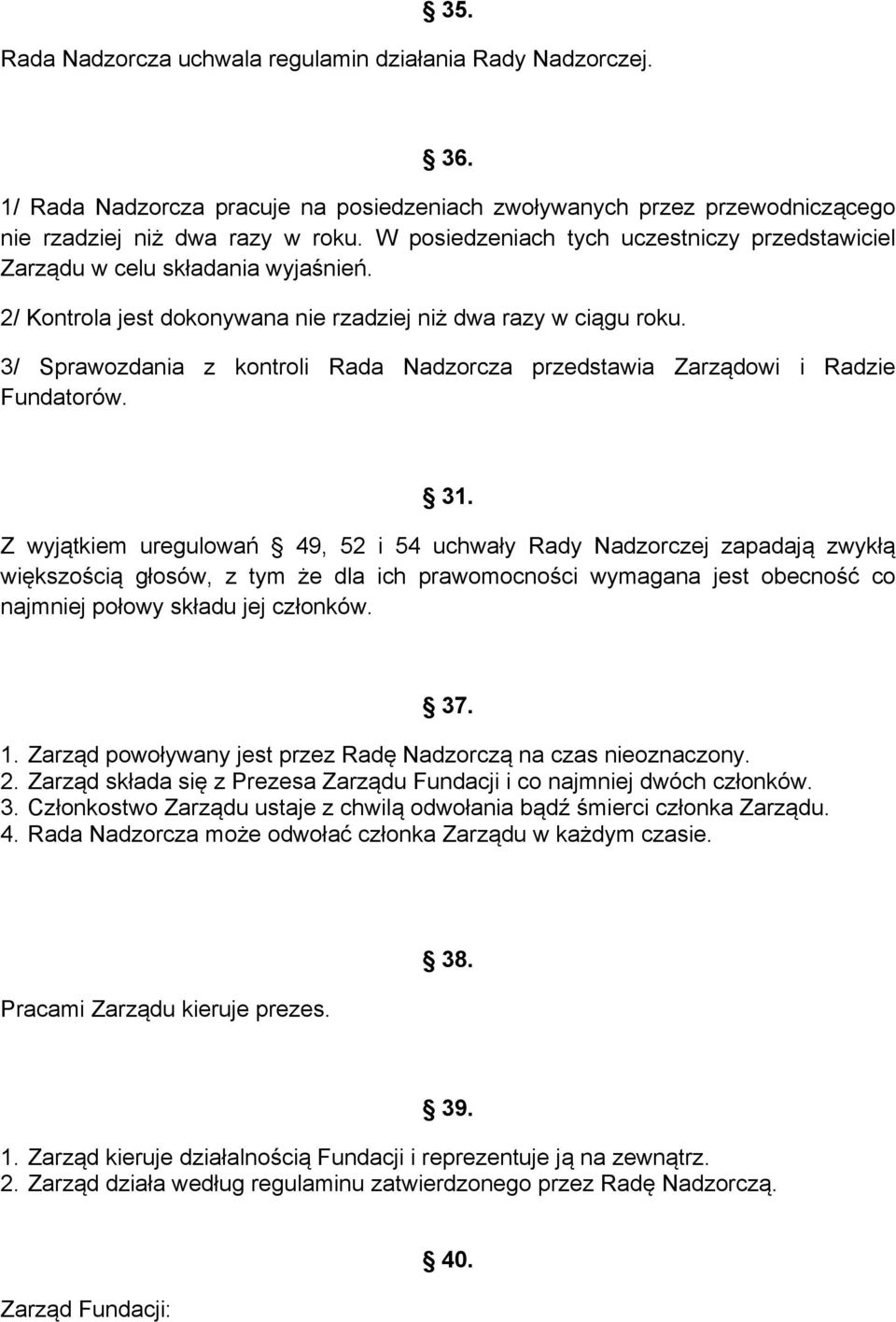 3/ Sprawozdania z kontroli Rada Nadzorcza przedstawia Zarządowi i Radzie Fundatorów. 31.