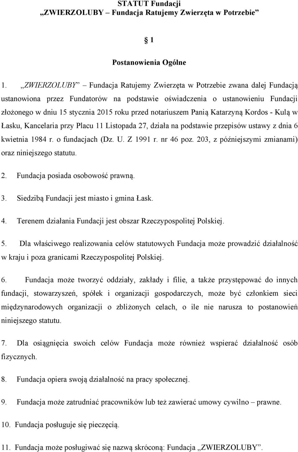 notariuszem Panią Katarzyną Kordos - Kulą w Łasku, Kancelaria przy Placu 11 Listopada 27, działa na podstawie przepisów ustawy z dnia 6 kwietnia 1984 r. o fundacjach (Dz. U. Z 1991 r. nr 46 poz.