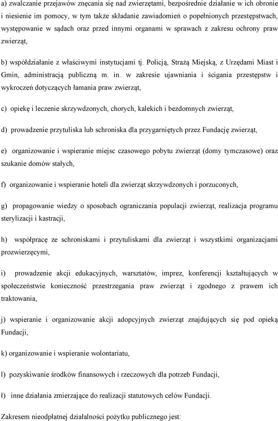 Policją, Strażą Miejską, z Urzędami Miast i Gmin, administracją publiczną m. in.