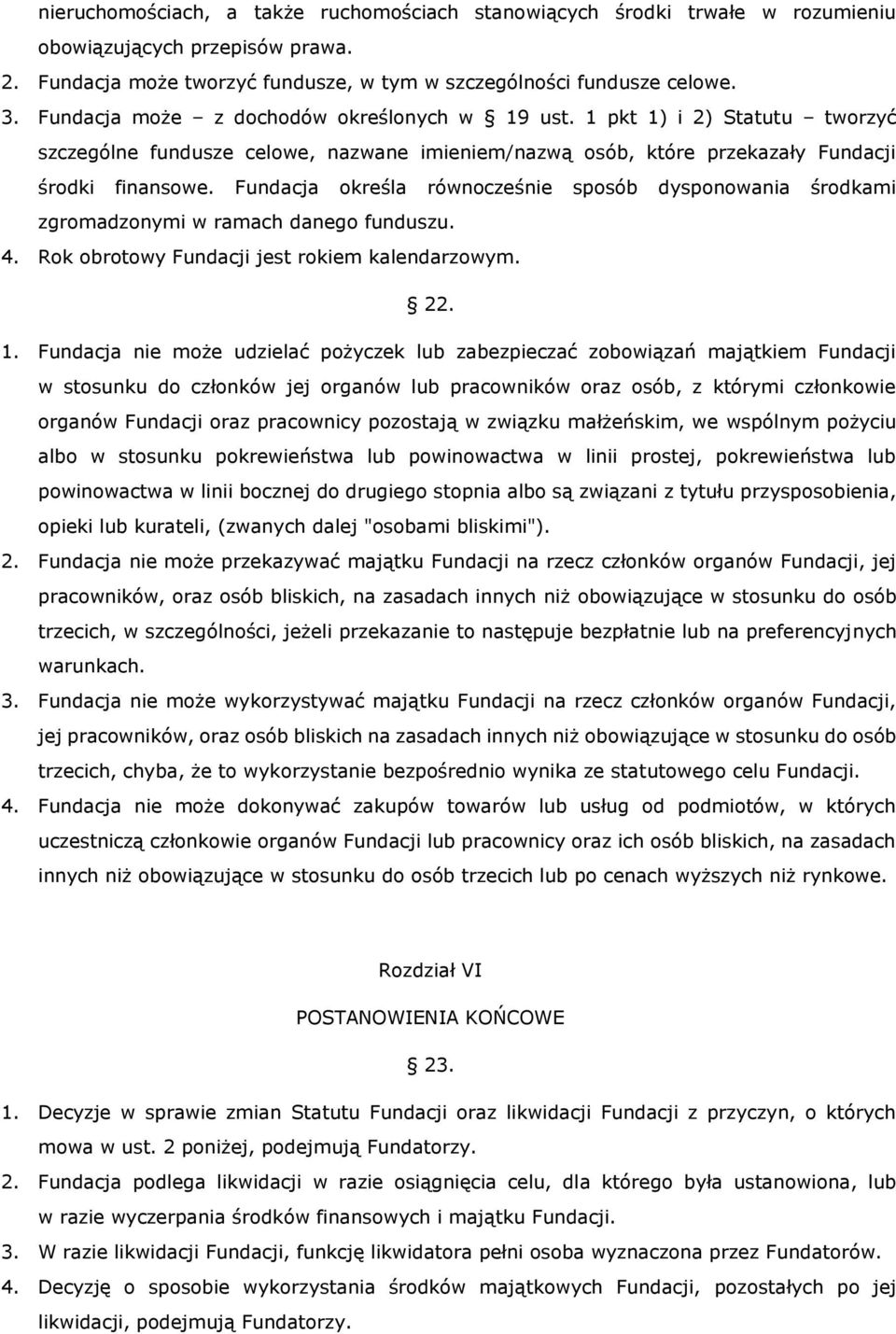 Fundacja określa równocześnie sposób dysponowania środkami zgromadzonymi w ramach danego funduszu. 4. Rok obrotowy Fundacji jest rokiem kalendarzowym. 22. 1.