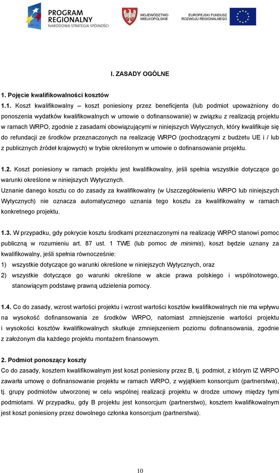 1. Koszt kwalifikowalny koszt poniesiony przez beneficjenta (lub podmiot upoważniony do ponoszenia wydatków kwalifikowalnych w umowie o dofinansowanie) w związku z realizacją projektu w ramach WRPO,