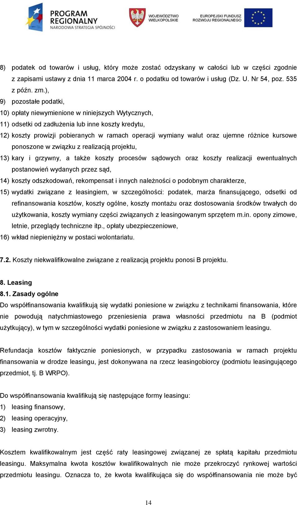 ujemne różnice kursowe ponoszone w związku z realizacją projektu, 13) kary i grzywny, a także koszty procesów sądowych oraz koszty realizacji ewentualnych postanowień wydanych przez sąd, 14) koszty