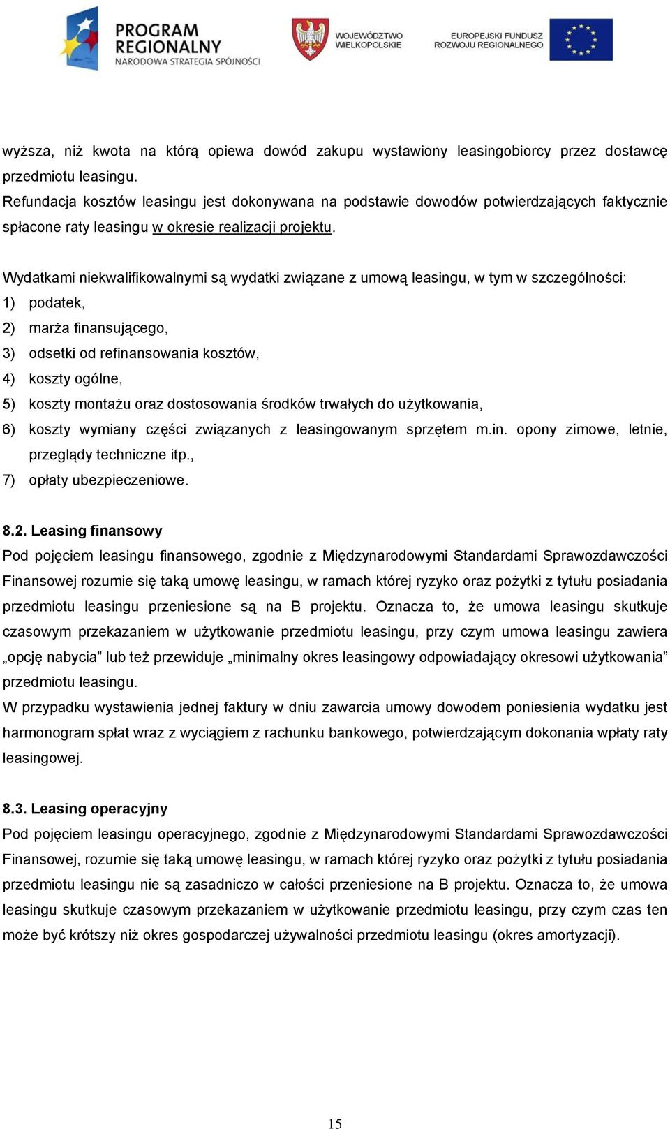 Wydatkami niekwalifikowalnymi są wydatki związane z umową leasingu, w tym w szczególności: 1) podatek, 2) marża finansującego, 3) odsetki od refinansowania kosztów, 4) koszty ogólne, 5) koszty