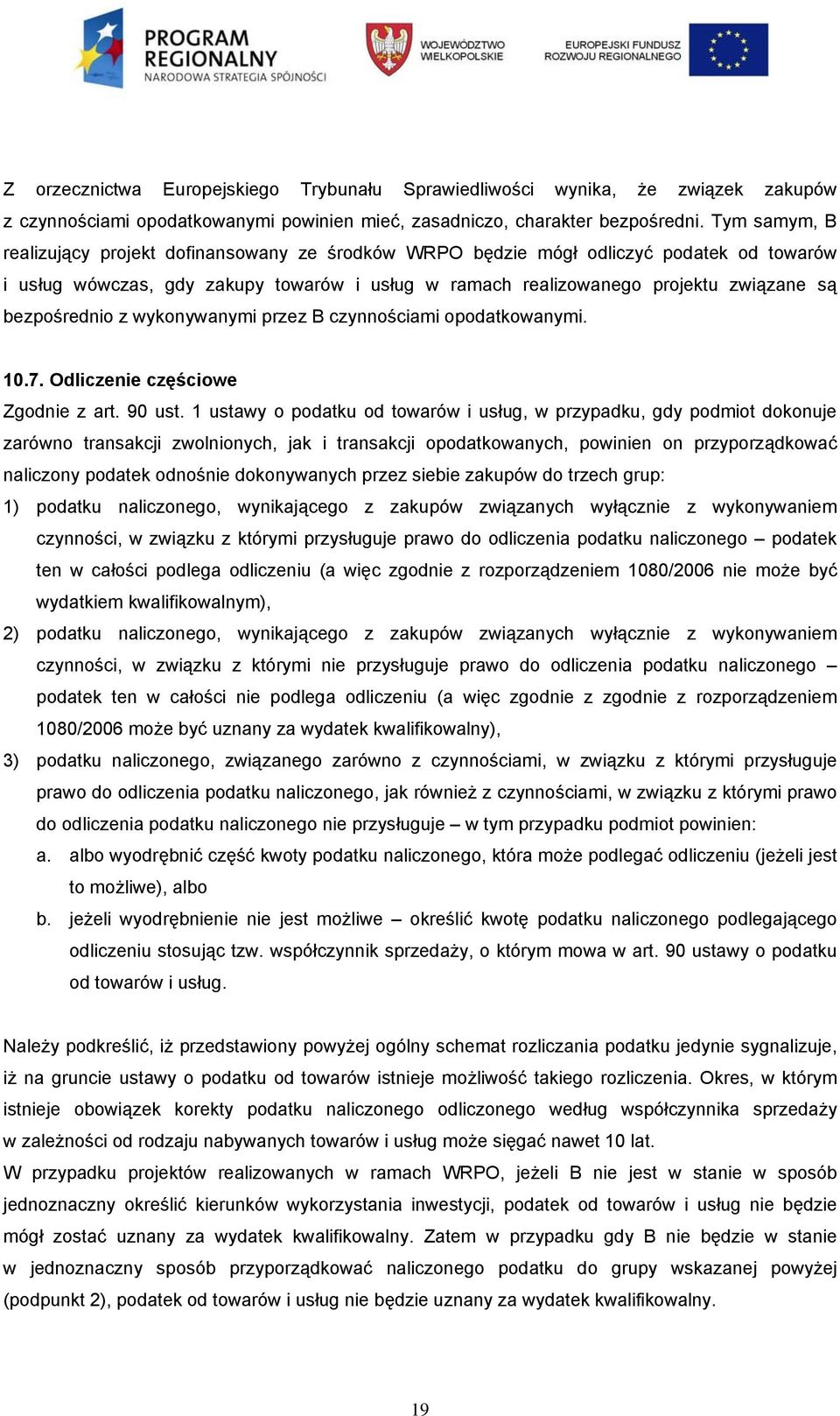 bezpośrednio z wykonywanymi przez B czynnościami opodatkowanymi. 10.7. Odliczenie częściowe Zgodnie z art. 90 ust.