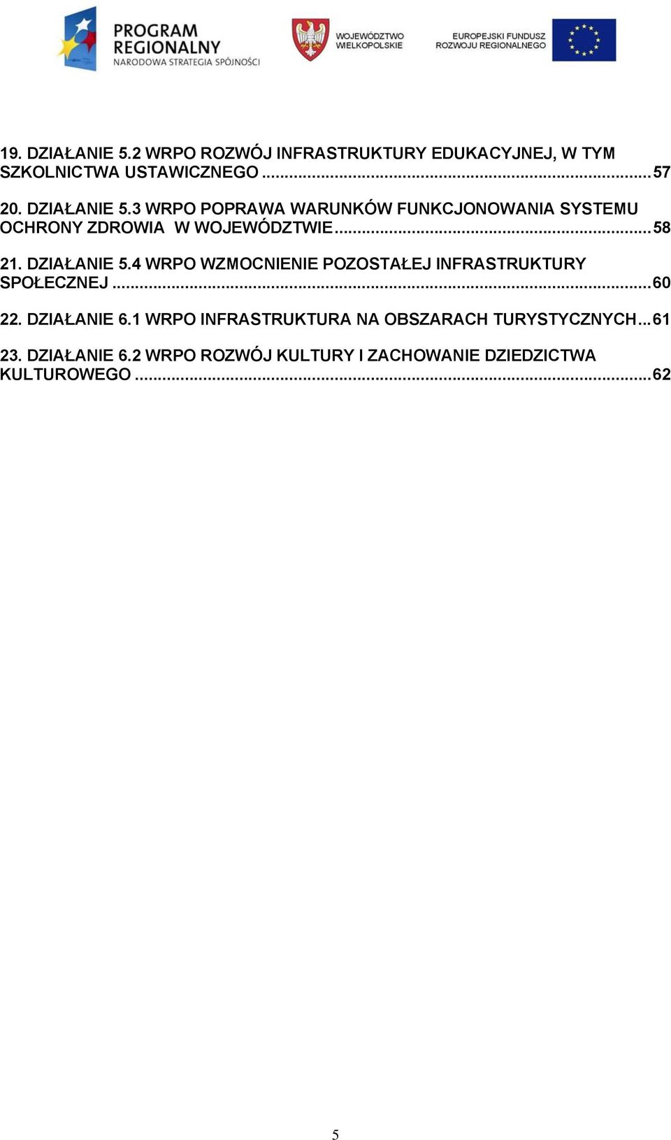 DZIAŁANIE 5.4 WRPO WZMOCNIENIE POZOSTAŁEJ INFRASTRUKTURY SPOŁECZNEJ... 60 22. DZIAŁANIE 6.