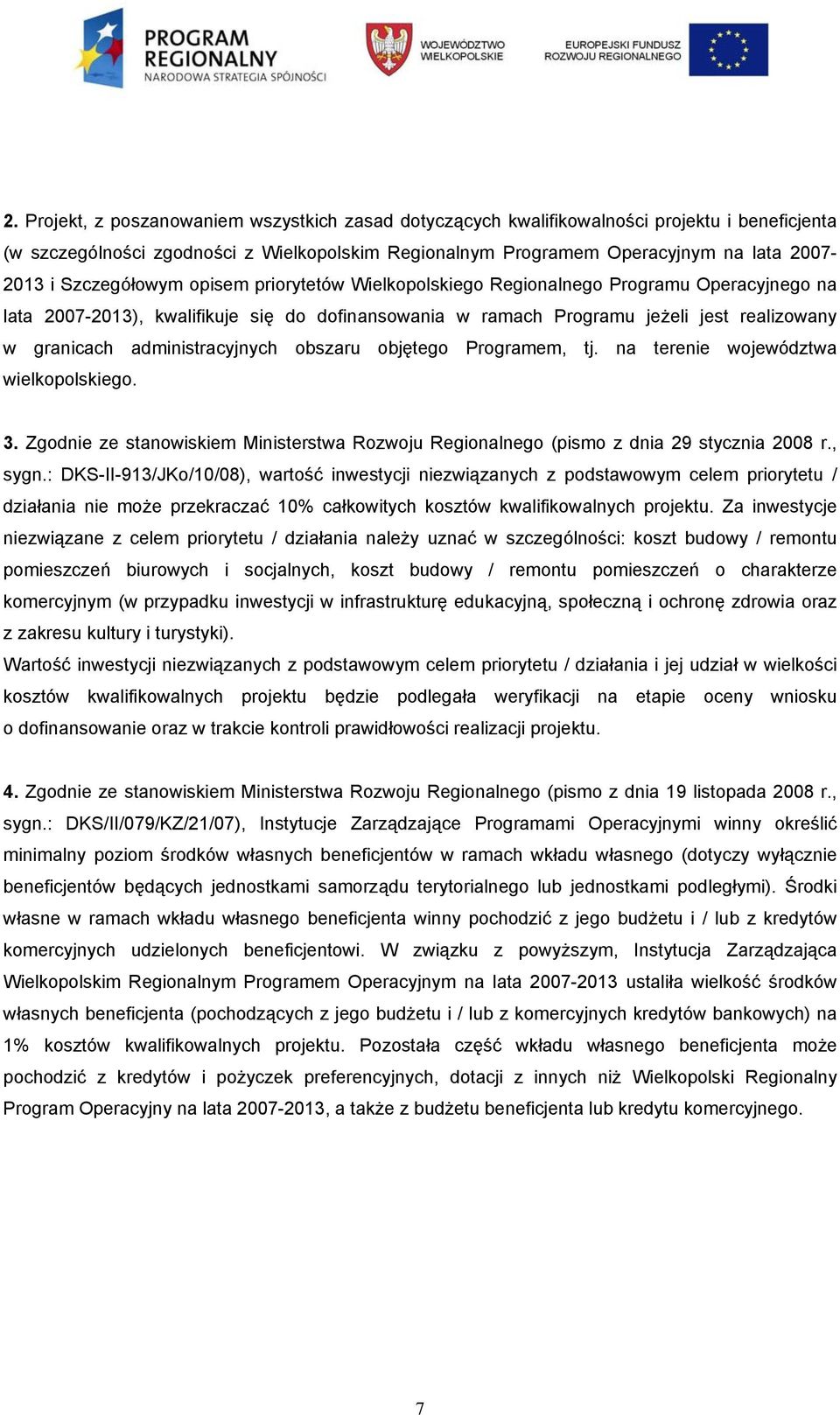 administracyjnych obszaru objętego Programem, tj. na terenie województwa wielkopolskiego. 3. Zgodnie ze stanowiskiem Ministerstwa Rozwoju Regionalnego (pismo z dnia 29 stycznia 2008 r., sygn.