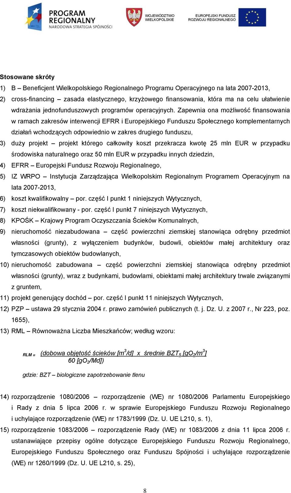 Zapewnia ona możliwość finansowania w ramach zakresów interwencji EFRR i Europejskiego Funduszu Społecznego komplementarnych działań wchodzących odpowiednio w zakres drugiego funduszu, 3) duży