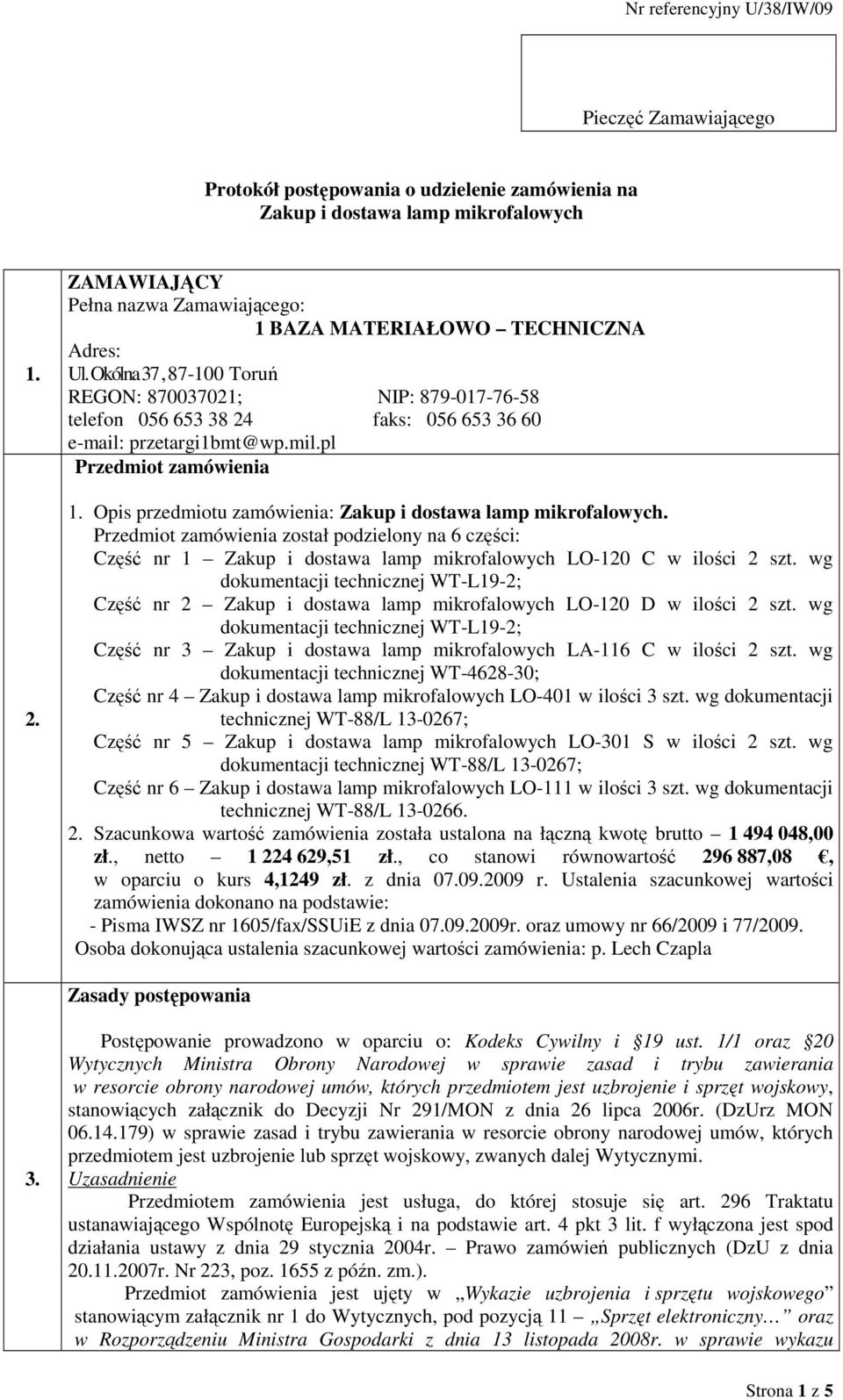 Opis przedmiotu zamówienia: Zakup i dostawa lamp mikrofalowych. Przedmiot zamówienia został podzielony na 6 części: Część nr 1 Zakup i dostawa lamp mikrofalowych LO-120 C w ilości 2 szt.