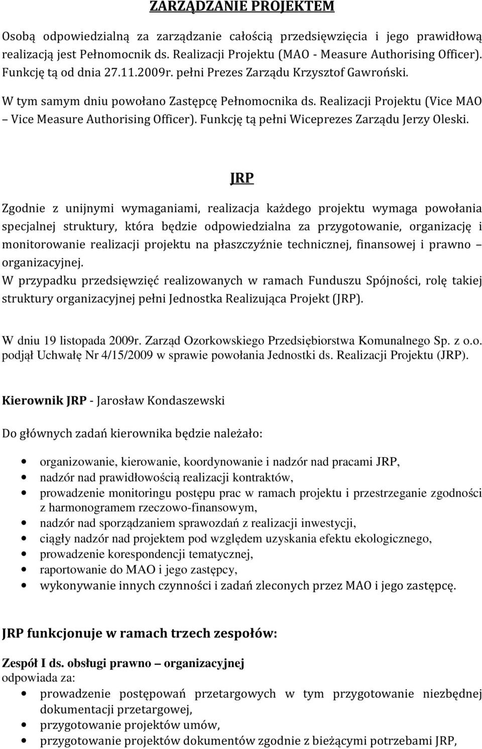 Funkcję tą pełni Wiceprezes Zarządu Jerzy Oleski.