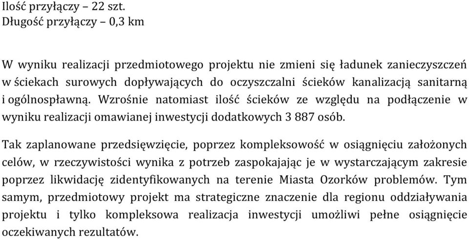 ogólnospławną. Wzrośnie natomiast ilość ścieków ze względu na podłączenie w wyniku realizacji omawianej inwestycji dodatkowych 3 887 osób.