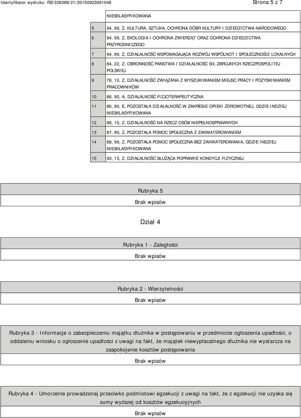 PRACY I POZYSKIWANIEM PRACOWNIKÓW 10 86, 90, A, DZIAŁALNOŚĆ FIZJOTERAPEUTYCZNA 11 86, 90, E, POZOSTAŁA DZIAŁALNOŚĆ W ZAKRESIE OPIEKI ZDROWOTNEJ, GDZIE INDZIEJ 12 88, 10, Z, DZIAŁALNOŚĆ NA RZECZ OSÓB