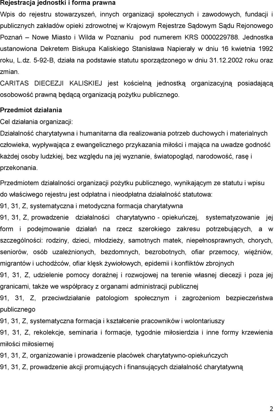 5-92-B, działa na podstawie statutu sporządzonego w dniu 31.12.2002 roku oraz zmian.