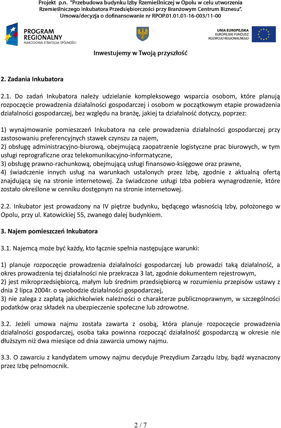 gospodarczej, bez względu na branżę, jakiej ta działalność dotyczy, poprzez: 1) wynajmowanie pomieszczeń Inkubatora na cele prowadzenia działalności gospodarczej przy zastosowaniu preferencyjnych