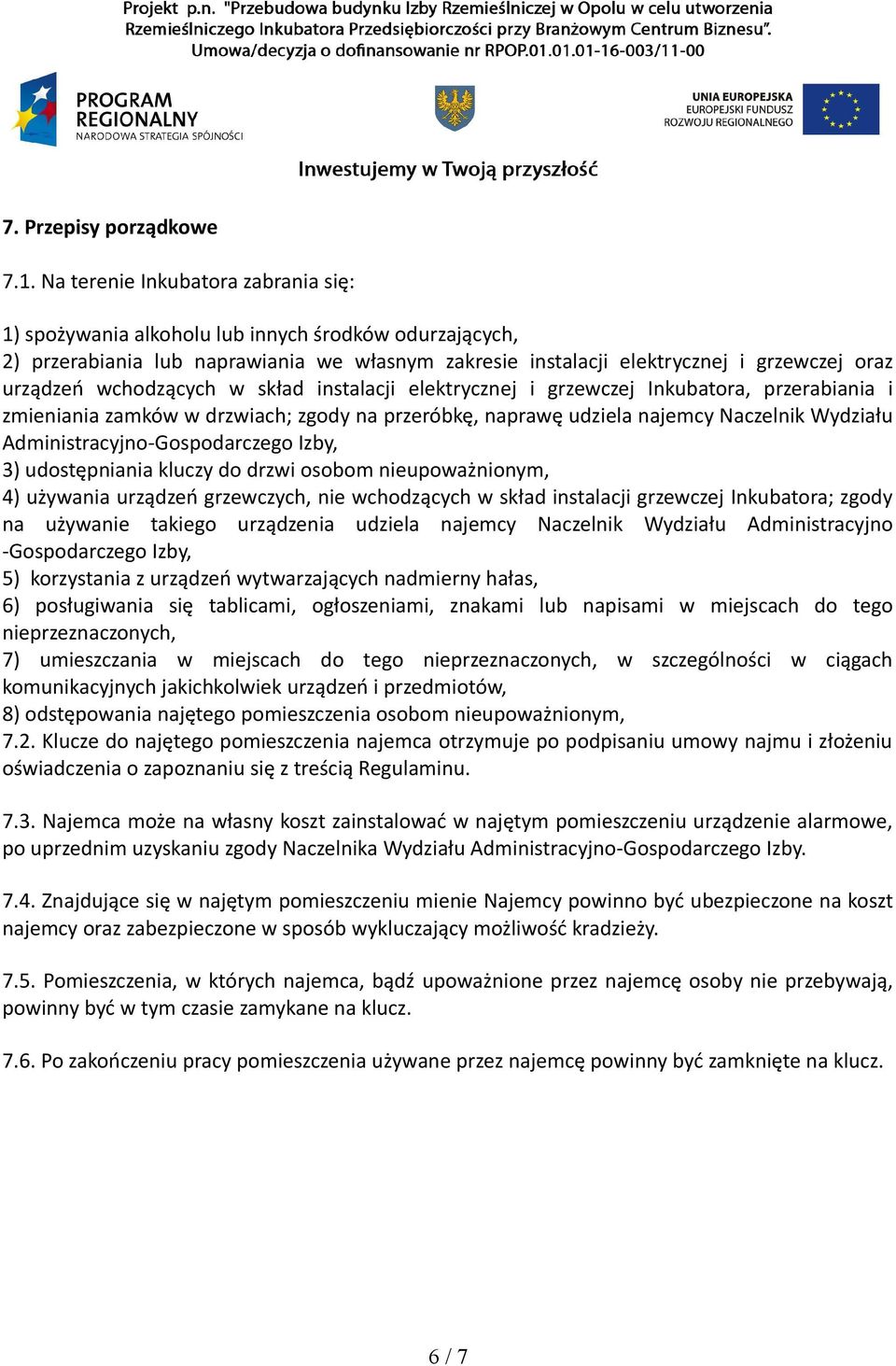 wchodzących w skład instalacji elektrycznej i grzewczej Inkubatora, przerabiania i zmieniania zamków w drzwiach; zgody na przeróbkę, naprawę udziela najemcy Naczelnik Wydziału