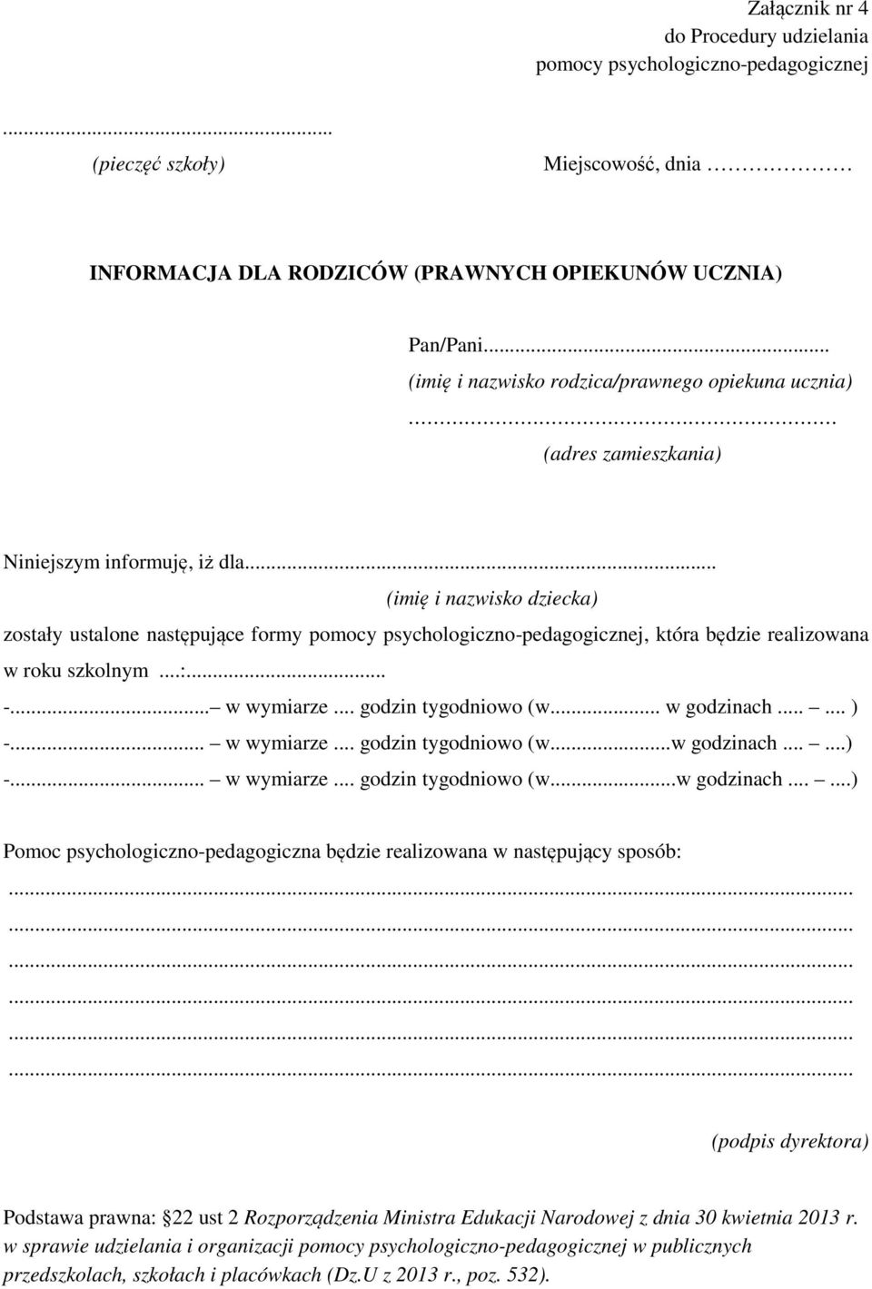 .. (imię i nazwisko dziecka) zostały ustalone następujące formy pomocy psychologiczno-pedagogicznej, która będzie realizowana w roku szkolnym...:... -... w wymiarze... godzin tygodniowo (w.