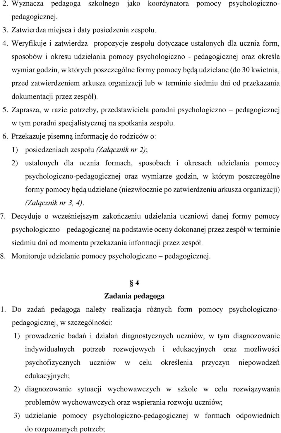 formy pomocy będą udzielane (do 30 kwietnia, przed zatwierdzeniem arkusza organizacji lub w terminie siedmiu dni od przekazania dokumentacji przez zespół). 5.