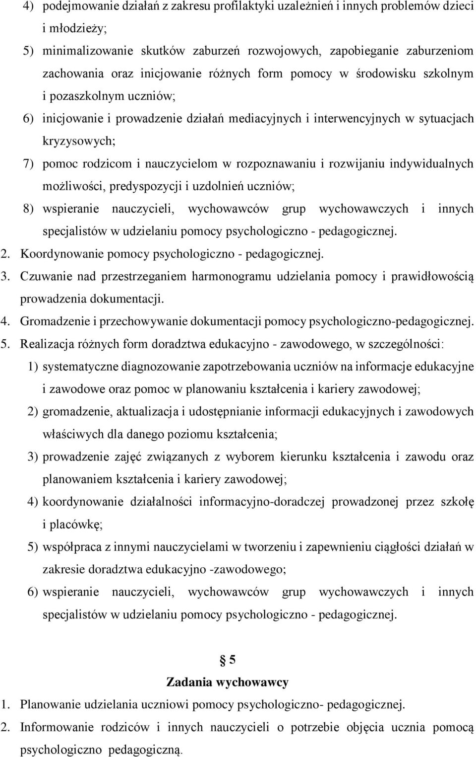 rozpoznawaniu i rozwijaniu indywidualnych możliwości, predyspozycji i uzdolnień uczniów; 8) wspieranie nauczycieli, wychowawców grup wychowawczych i innych specjalistów w udzielaniu pomocy