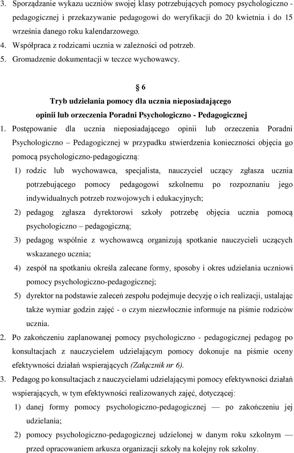 6 Tryb udzielania pomocy dla ucznia nieposiadającego opinii lub orzeczenia Poradni Psychologiczno - Pedagogicznej 1.