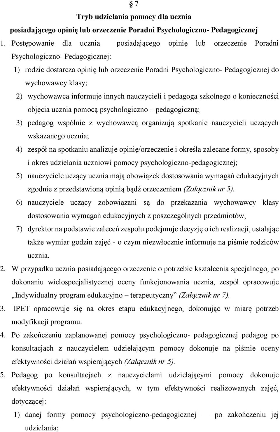 2) wychowawca informuje innych nauczycieli i pedagoga szkolnego o konieczności objęcia ucznia pomocą psychologiczno pedagogiczną; 3) pedagog wspólnie z wychowawcą organizują spotkanie nauczycieli