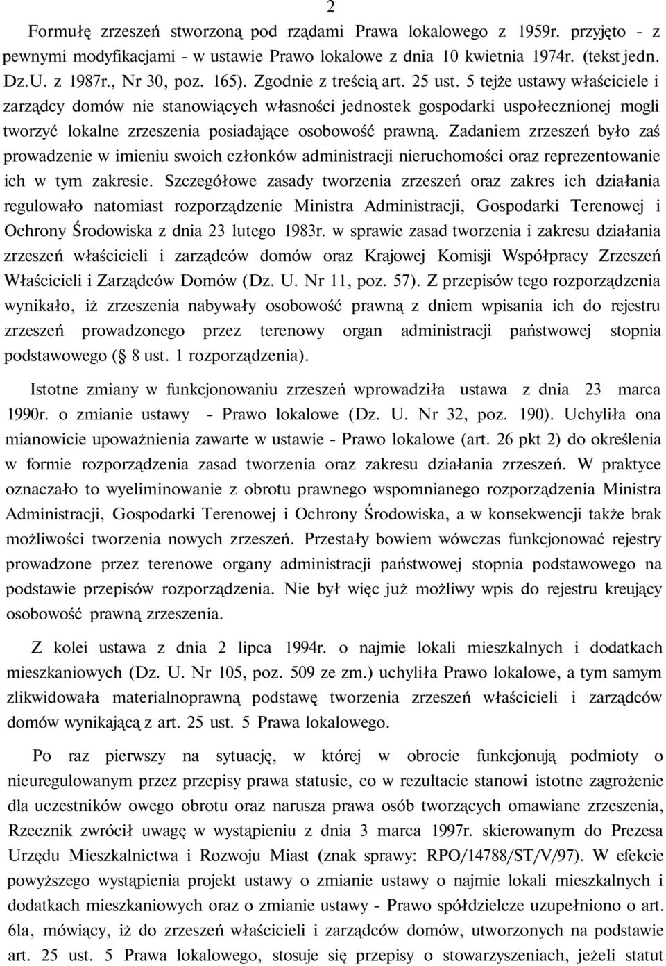 5 tejże ustawy właściciele i zarządcy domów nie stanowiących własności jednostek gospodarki uspołecznionej mogli tworzyć lokalne zrzeszenia posiadające osobowość prawną.