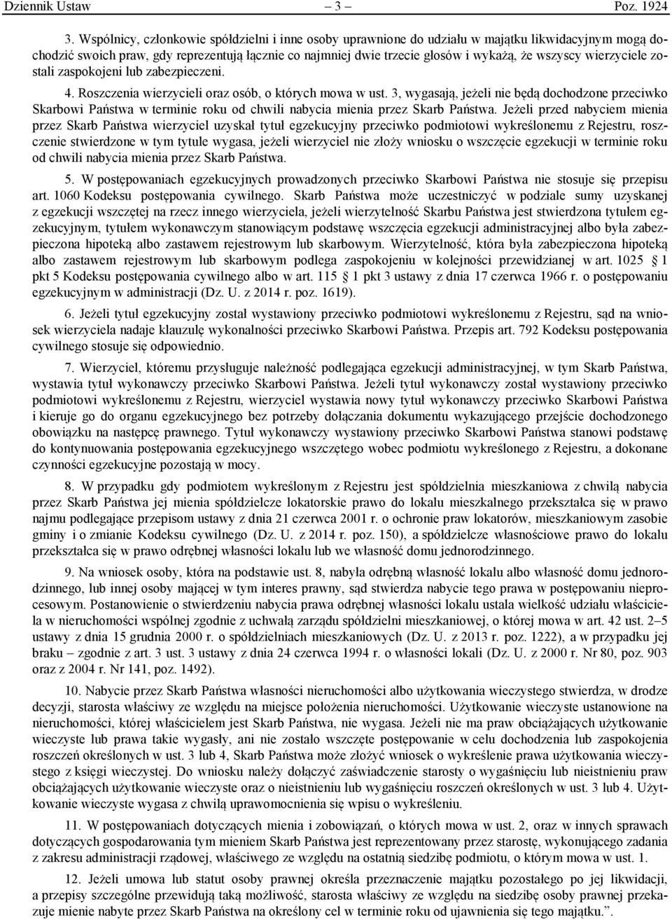 wierzyciele zostali zaspokojeni lub zabezpieczeni. 4. Roszczenia wierzycieli oraz osób, o których mowa w ust.